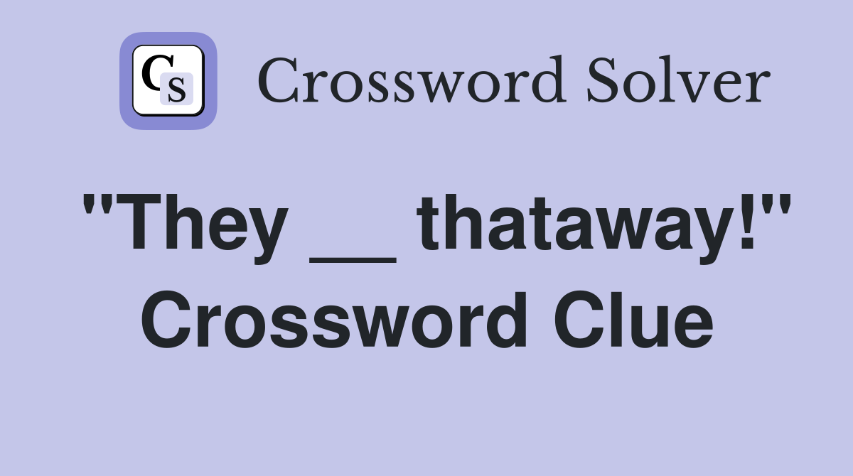 "They __ thataway!" Crossword Clue