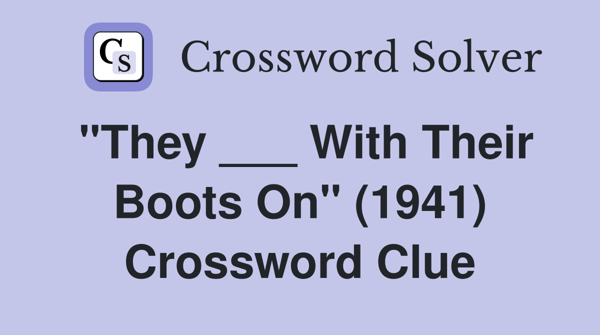 "They ___ With Their Boots On" (1941) Crossword Clue