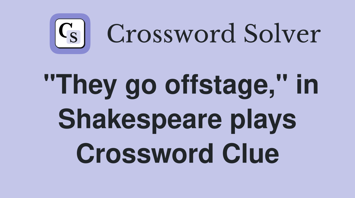 "They go offstage," in Shakespeare plays Crossword Clue
