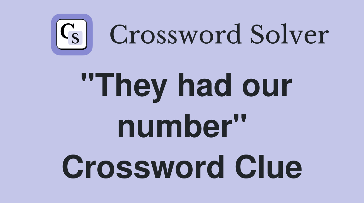 "They had our number" Crossword Clue