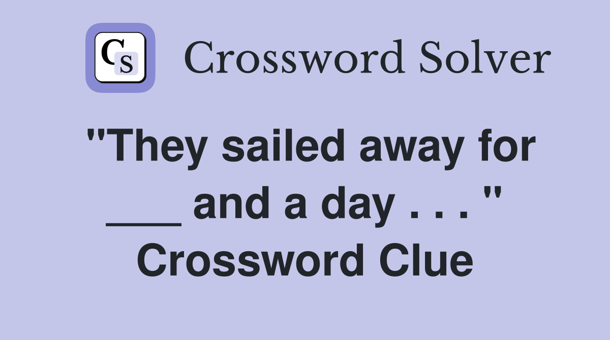"They sailed away for ___ and a day . . . " Crossword Clue