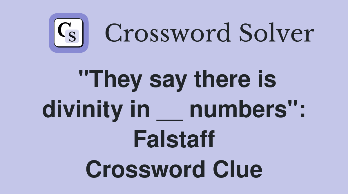 "They say there is divinity in __ numbers": Falstaff Crossword Clue