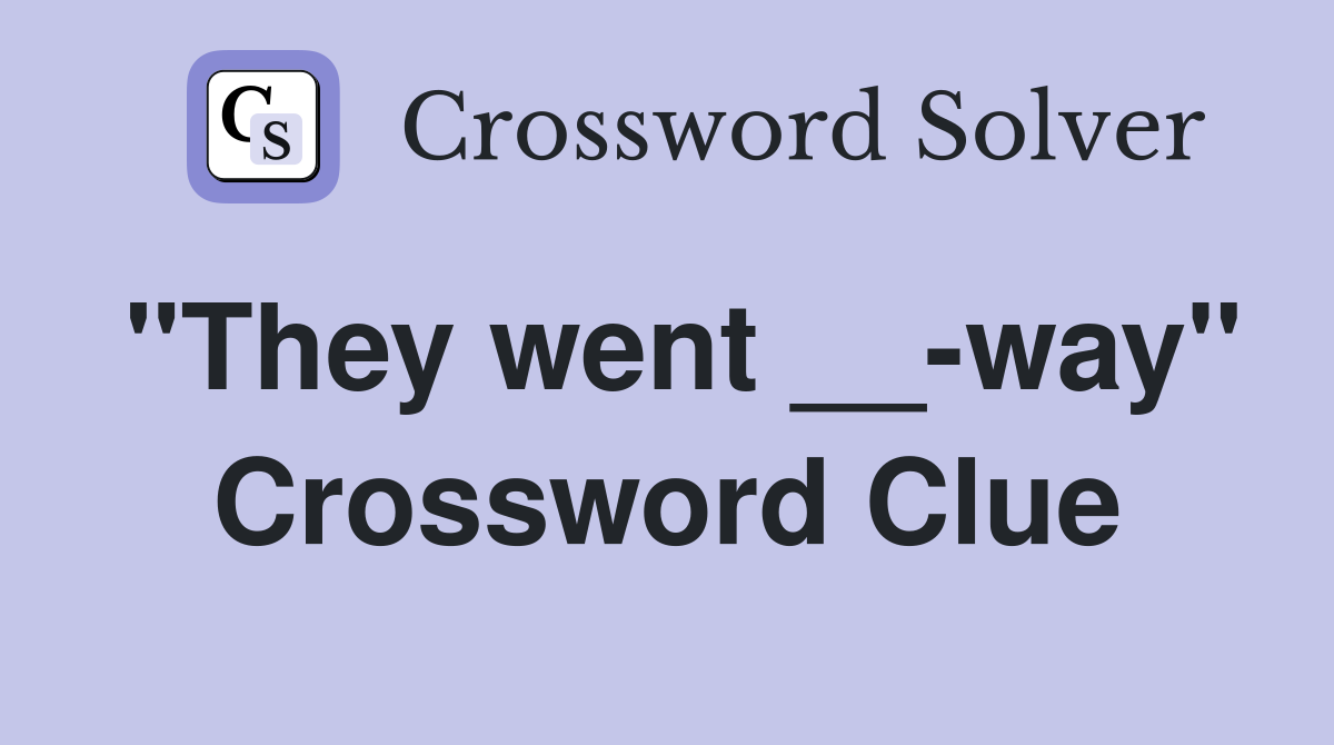"They went __-way" Crossword Clue