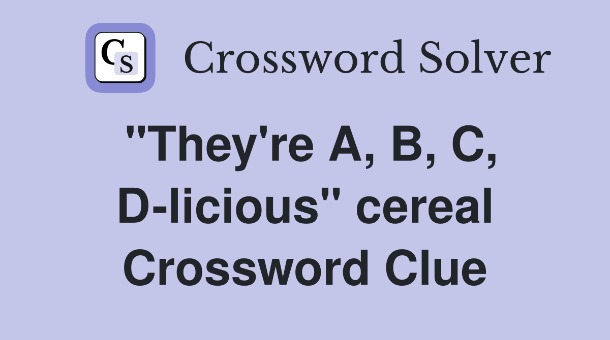 "They're A, B, C, D-licious" cereal Crossword Clue