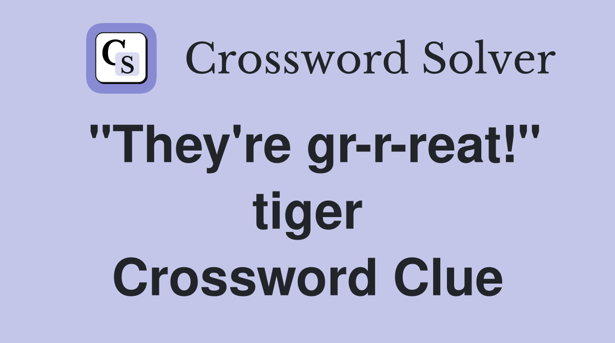 "They're gr-r-reat!" tiger Crossword Clue