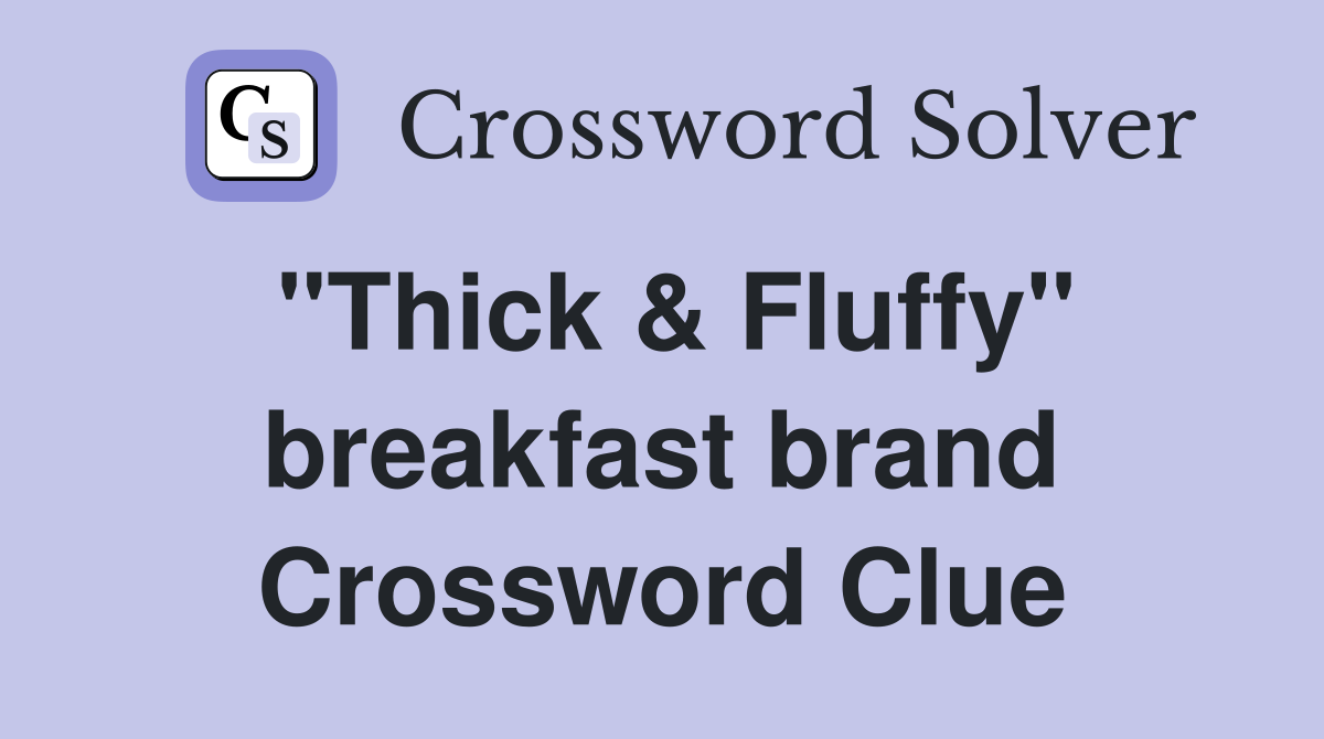 "Thick & Fluffy" breakfast brand Crossword Clue