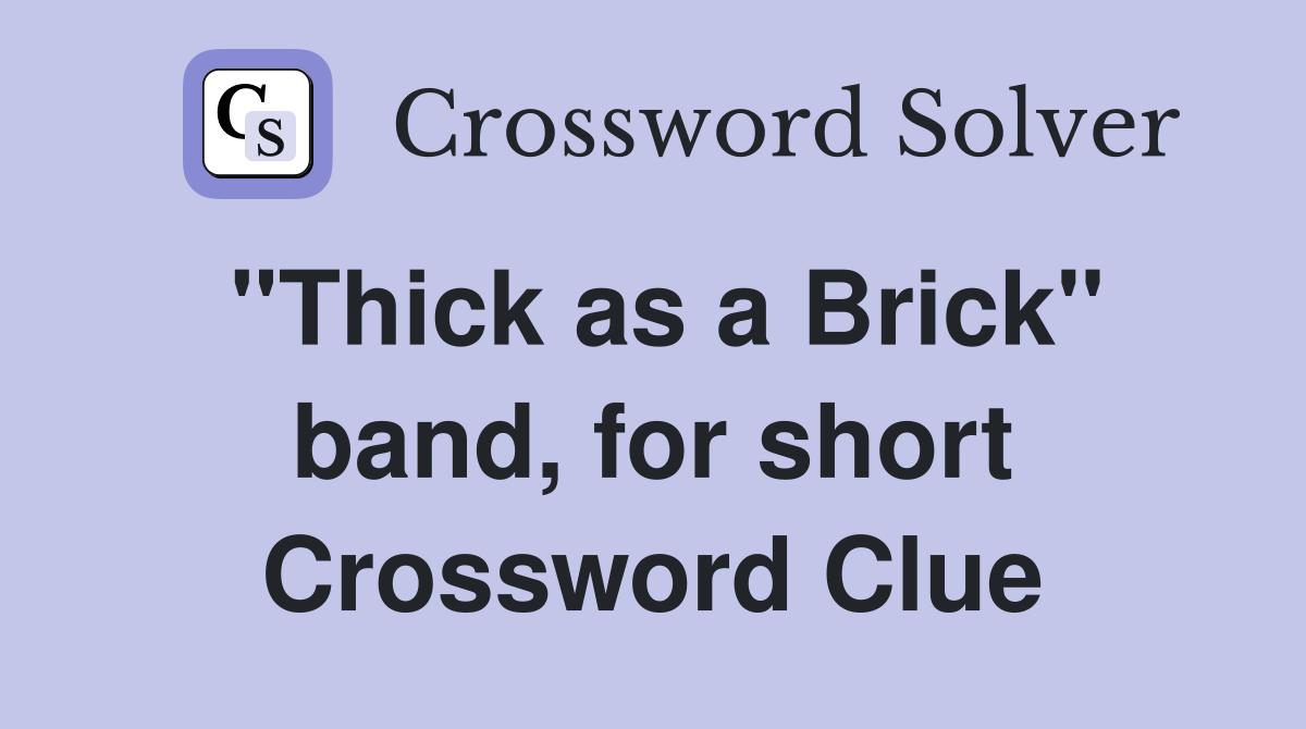 "Thick as a Brick" band, for short Crossword Clue