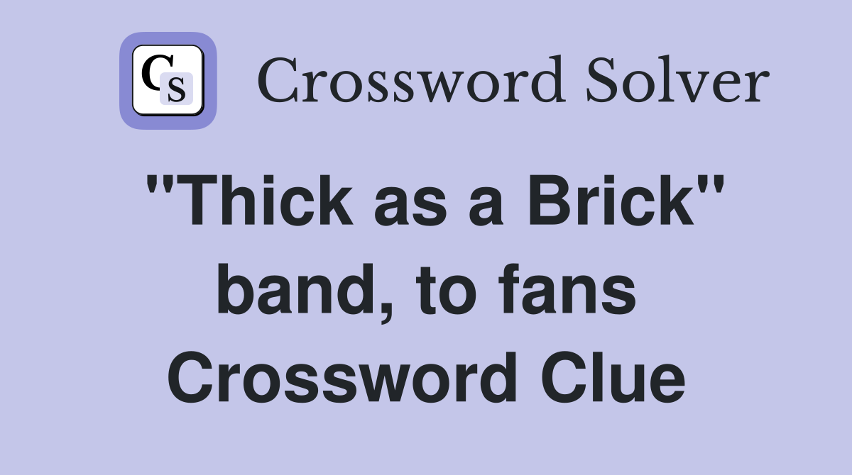 "Thick as a Brick" band, to fans Crossword Clue