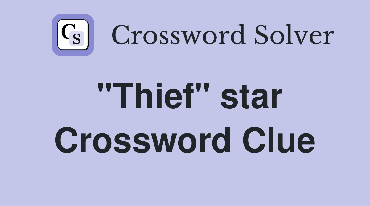 "Thief" star Crossword Clue