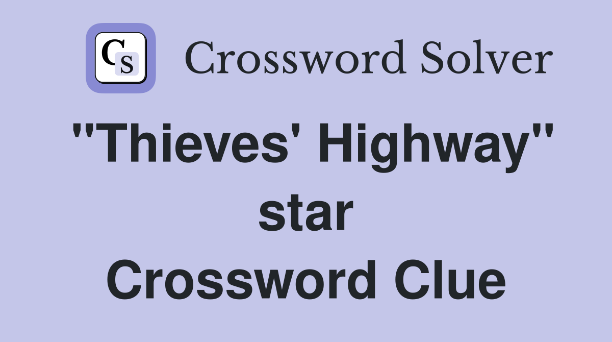 "Thieves' Highway" star Crossword Clue