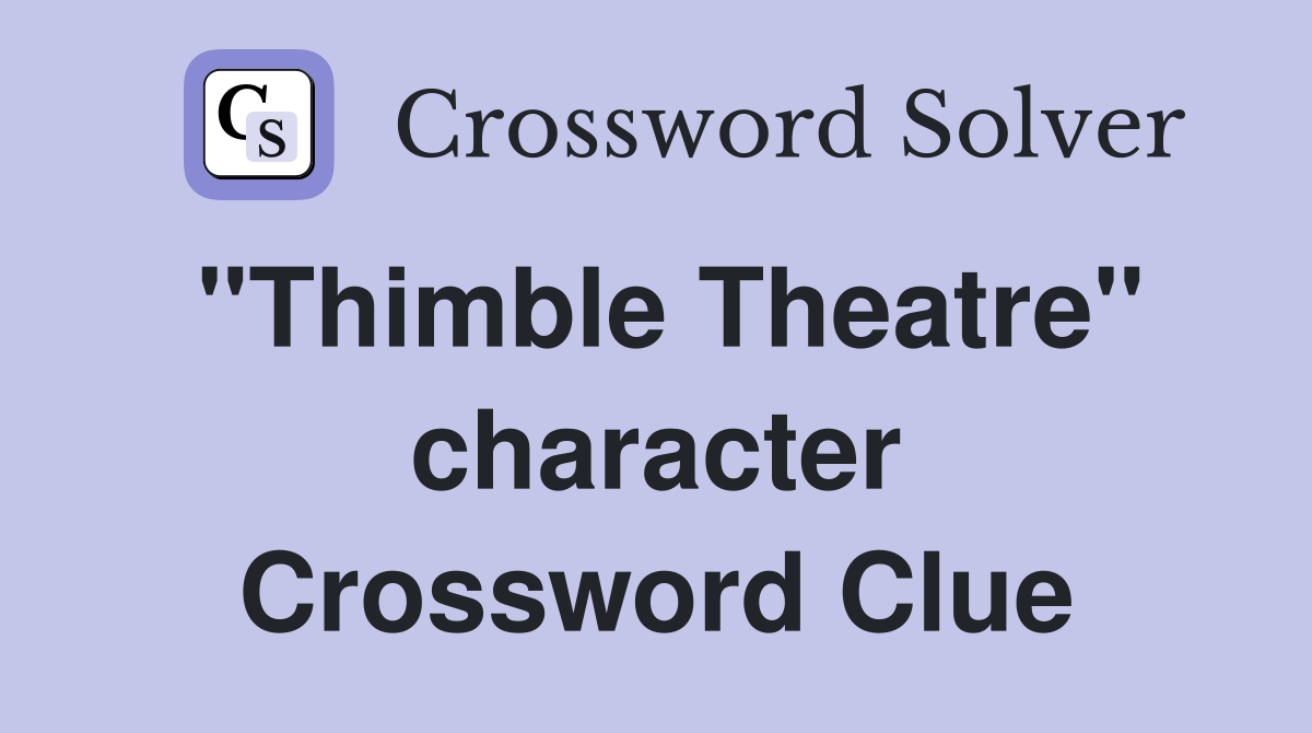 "Thimble Theatre" character Crossword Clue