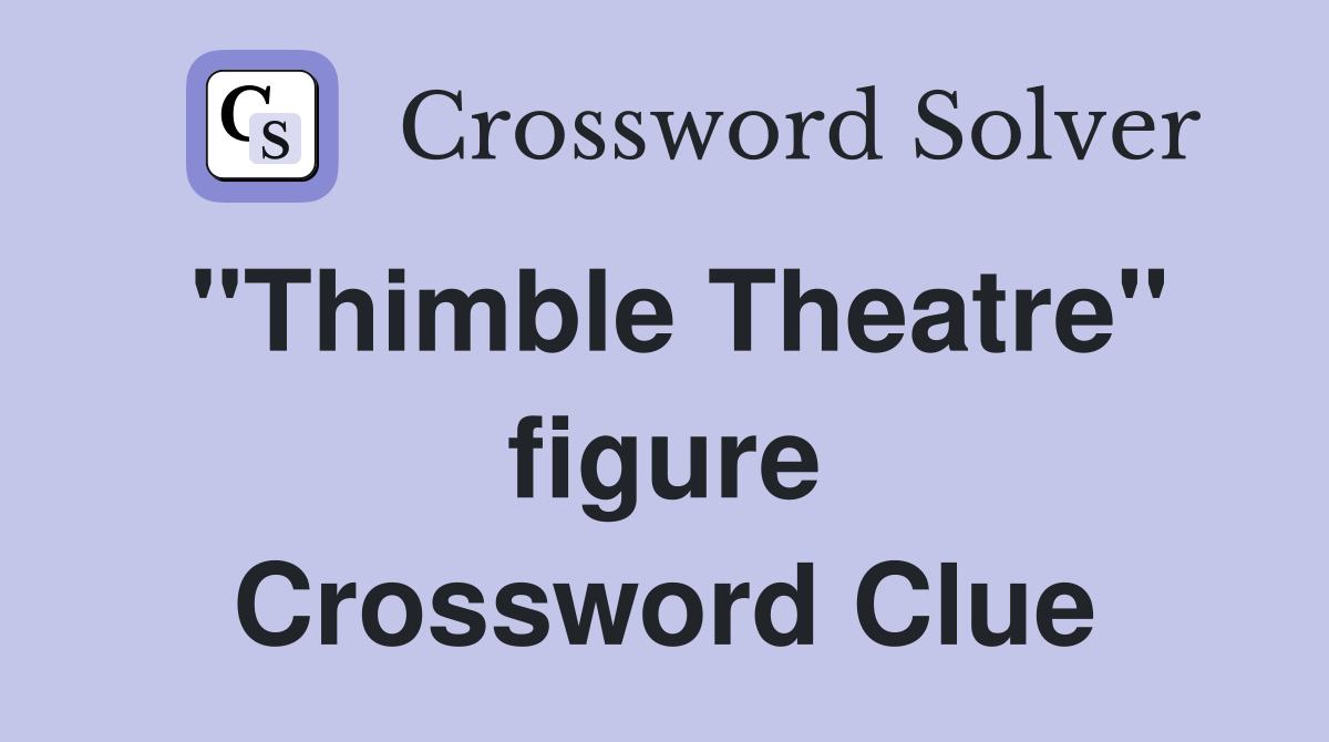 "Thimble Theatre" figure Crossword Clue