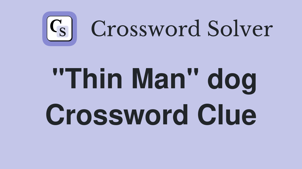 "Thin Man" dog Crossword Clue