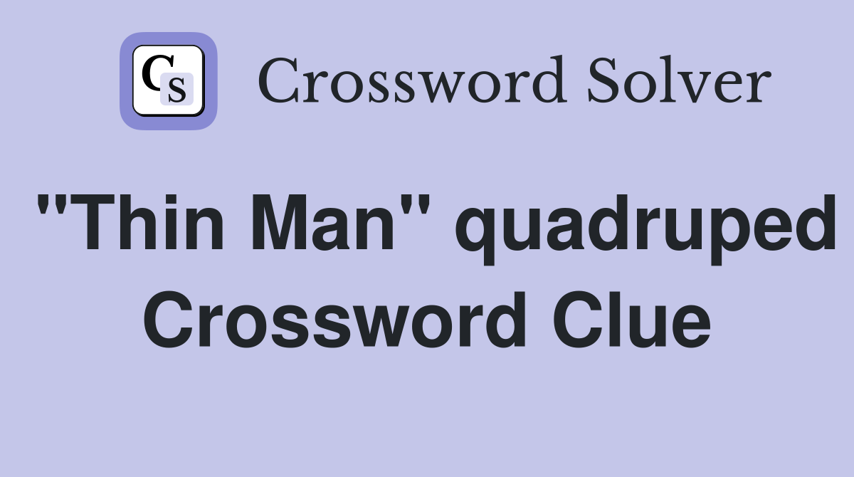 "Thin Man" quadruped Crossword Clue
