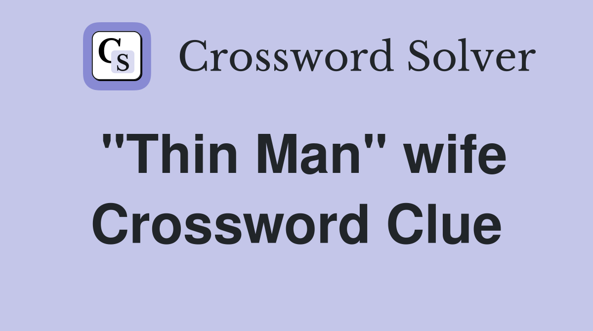 "Thin Man" wife Crossword Clue