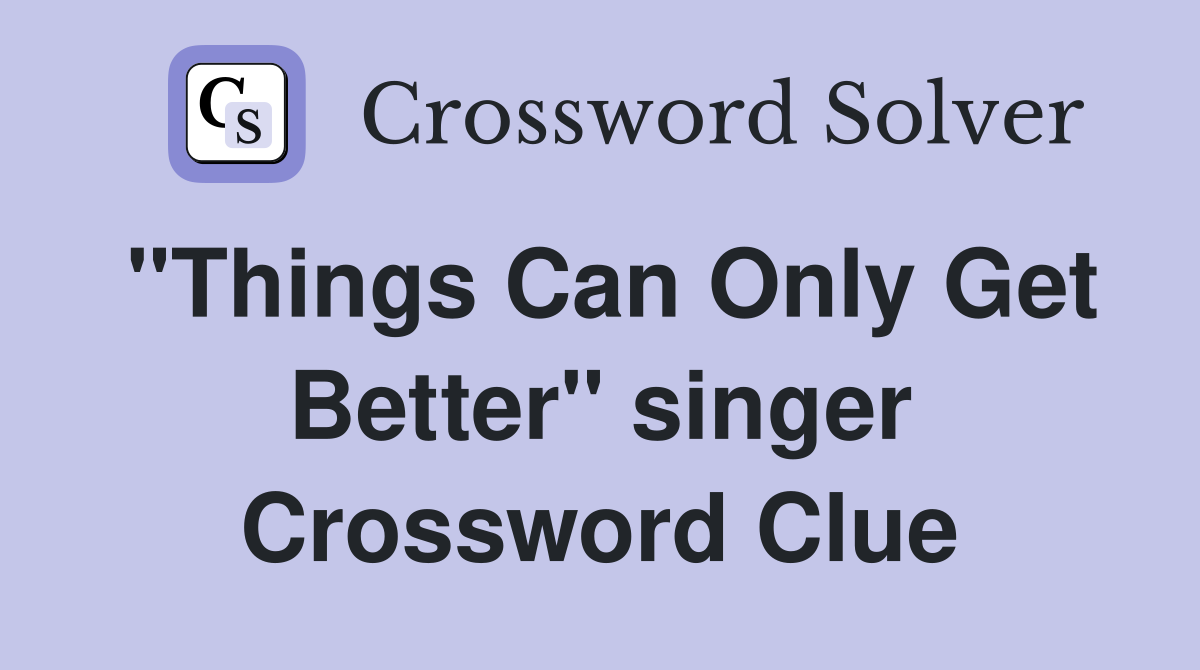 "Things Can Only Get Better" singer Crossword Clue