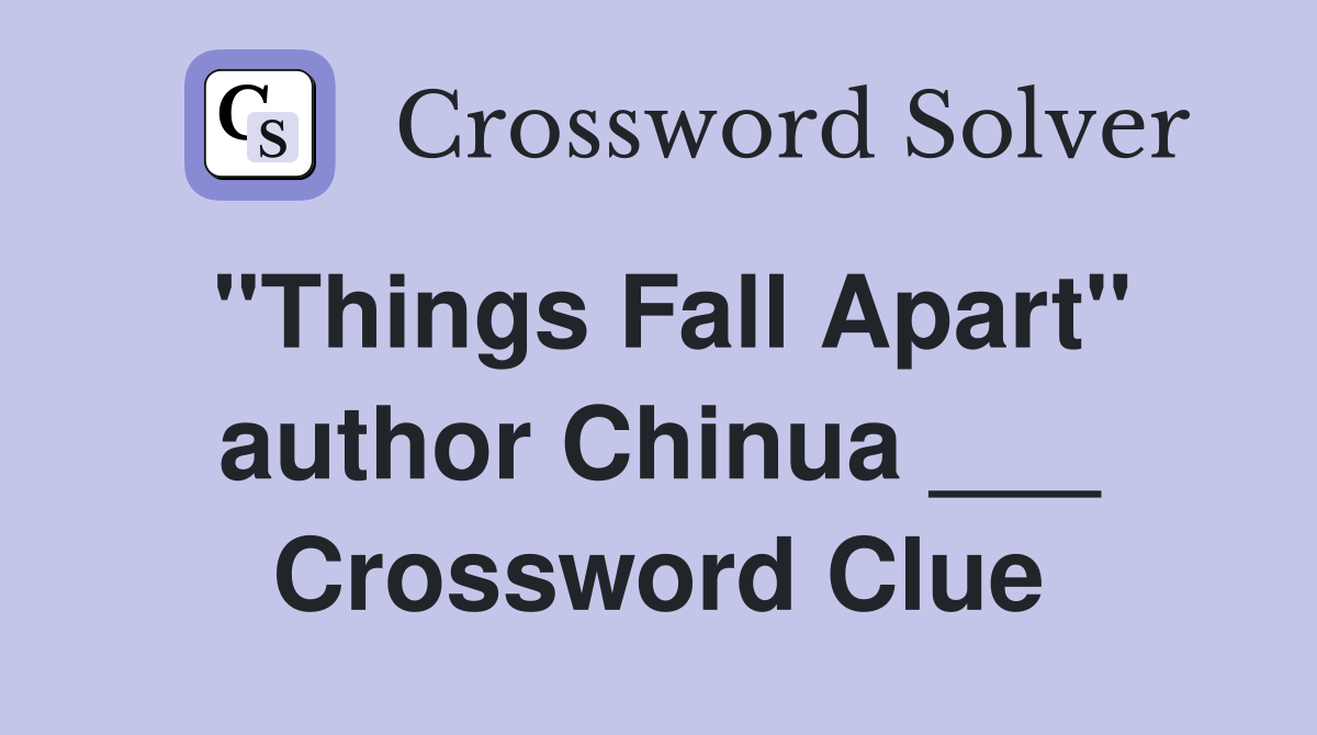 "Things Fall Apart" author Chinua ___ Crossword Clue