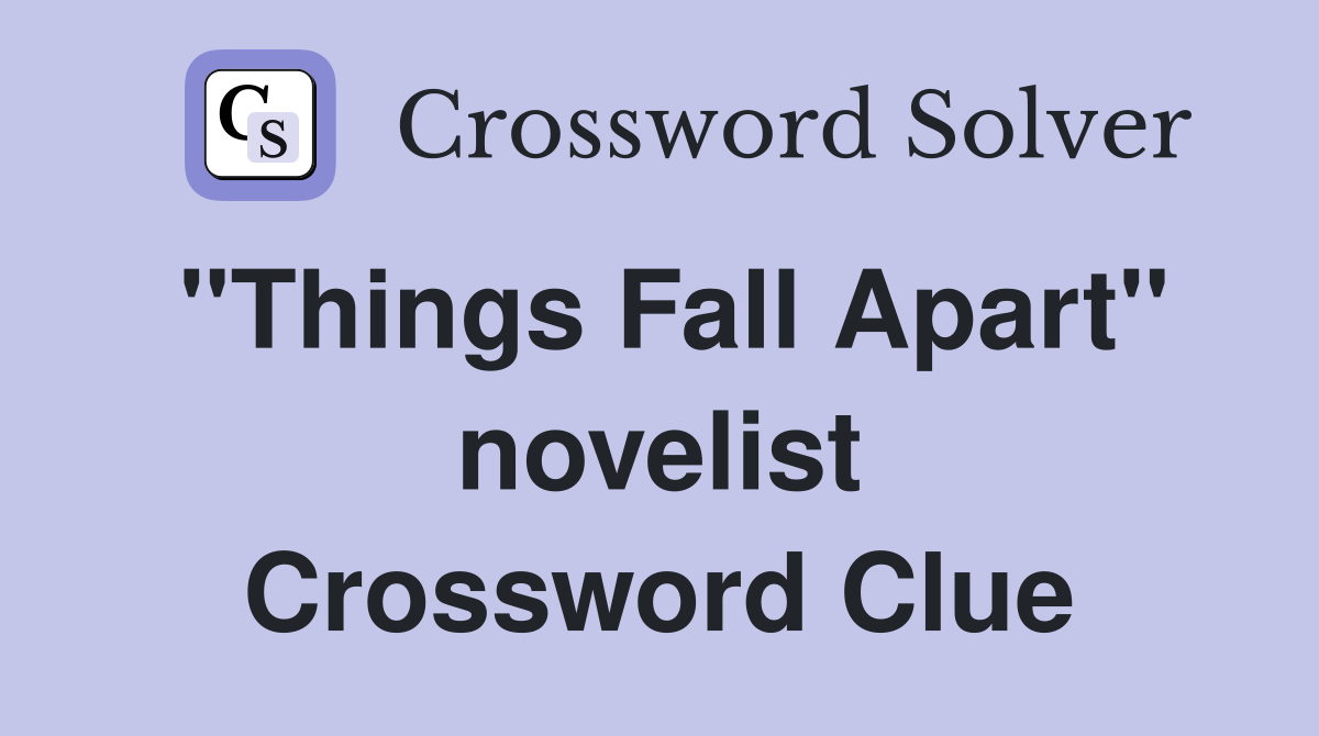 "Things Fall Apart" novelist Crossword Clue
