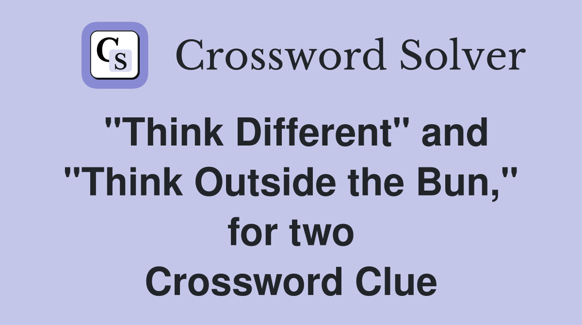"Think Different" and "Think Outside the Bun," for two Crossword Clue