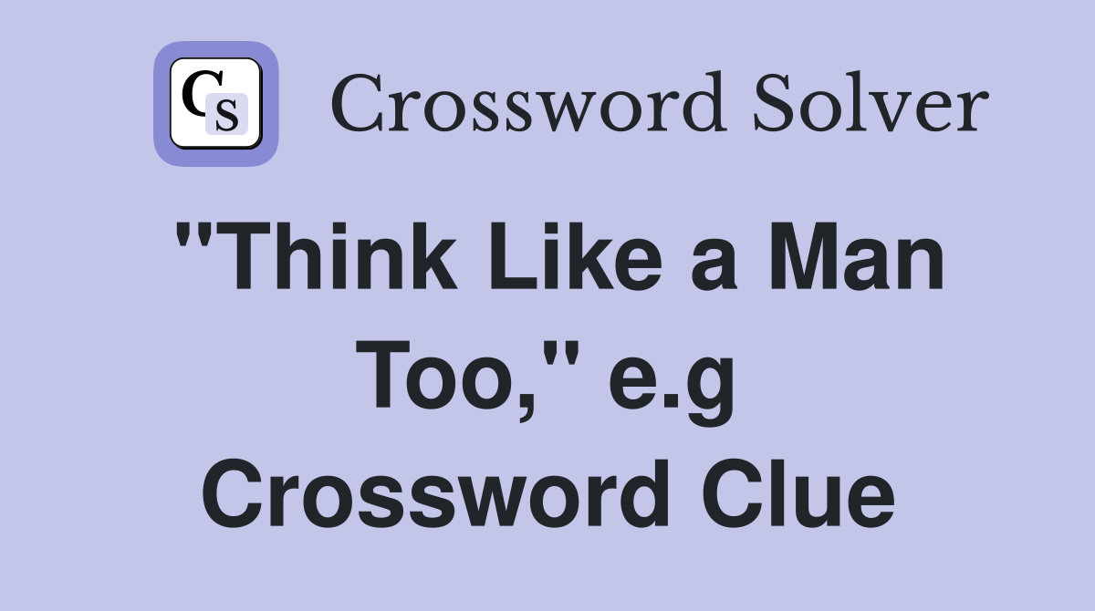 "Think Like a Man Too," e.g Crossword Clue