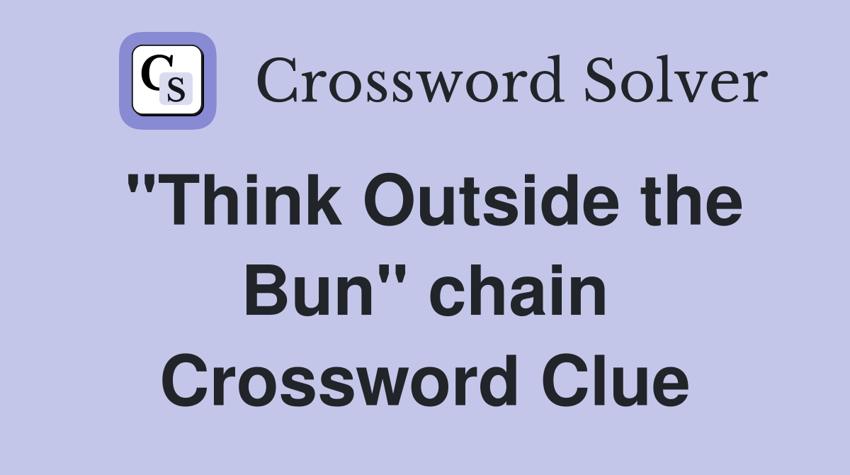 "Think Outside the Bun" chain Crossword Clue