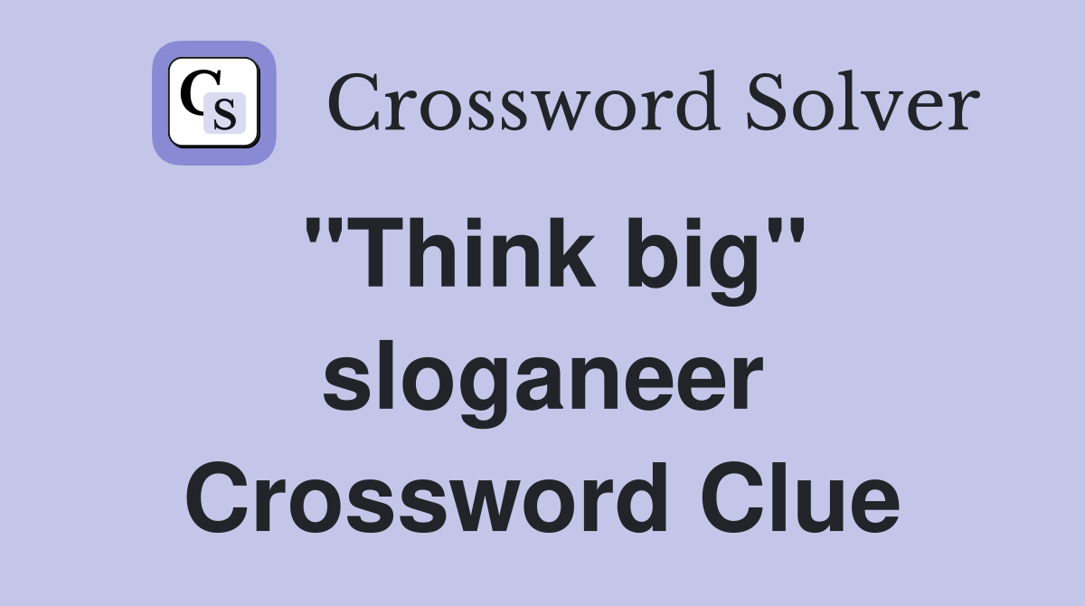 "Think big" sloganeer Crossword Clue