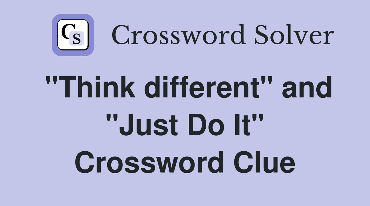 "Think different" and "Just Do It" Crossword Clue