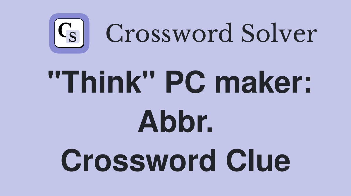 "Think" PC maker: Abbr. Crossword Clue