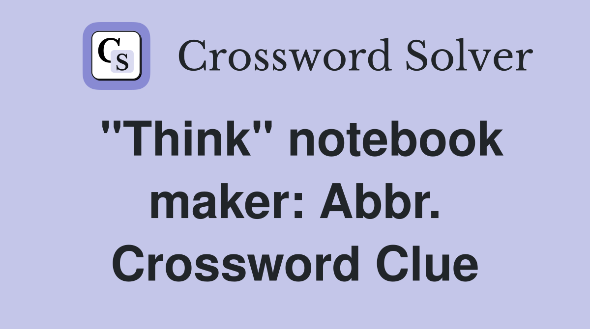 "Think" notebook maker: Abbr. Crossword Clue
