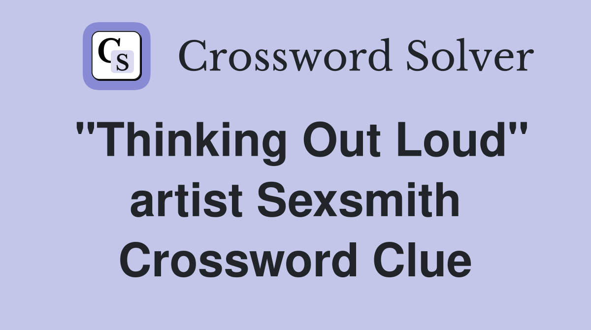 "Thinking Out Loud" artist Sexsmith Crossword Clue