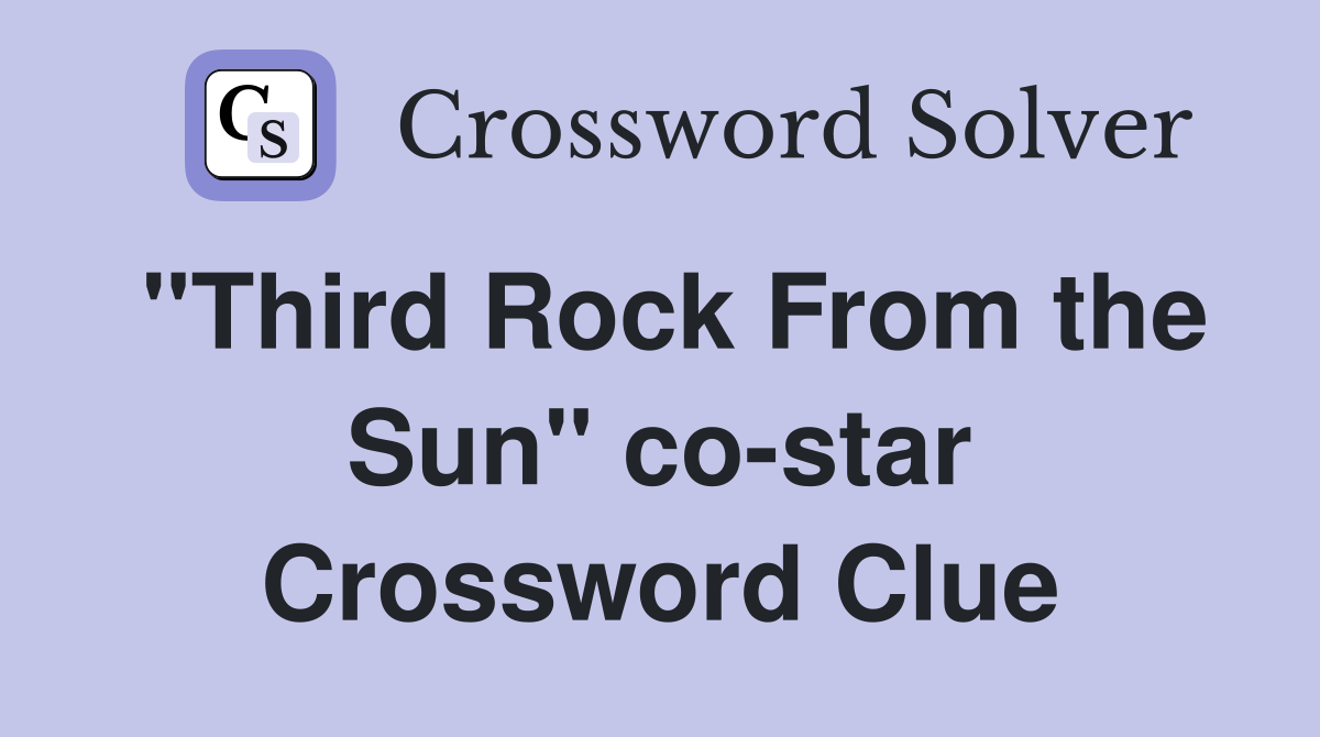 "Third Rock From the Sun" co-star Crossword Clue