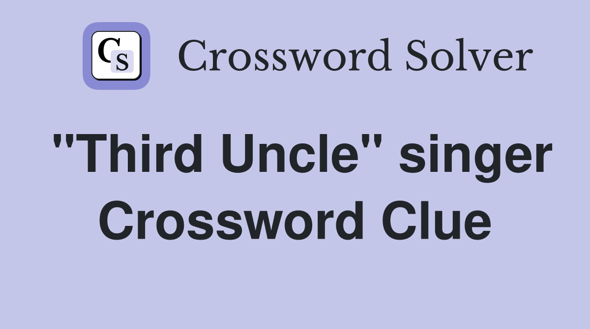 "Third Uncle" singer Crossword Clue