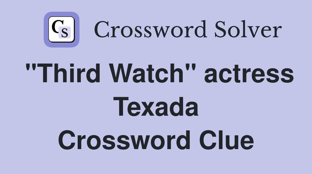 "Third Watch" actress Texada Crossword Clue