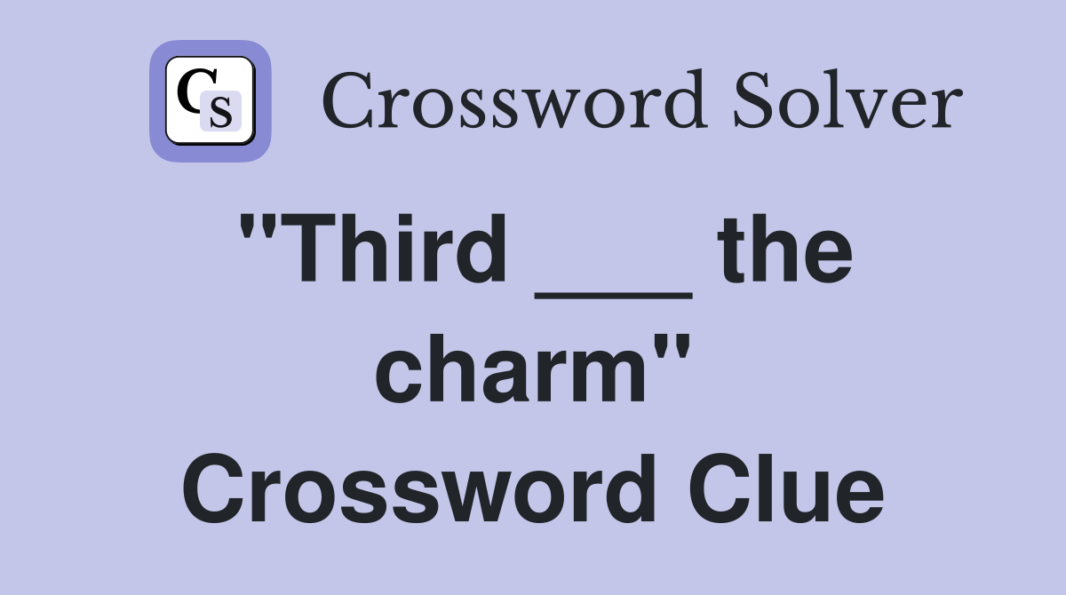 "Third ___ the charm" Crossword Clue