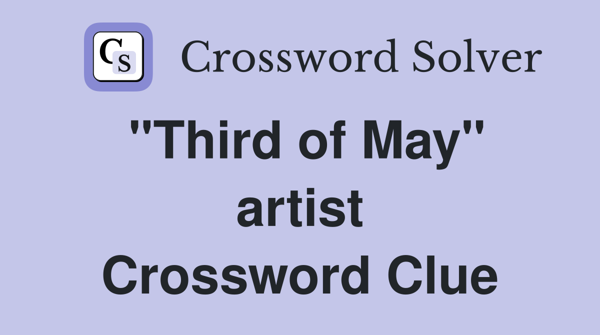 "Third of May" artist Crossword Clue