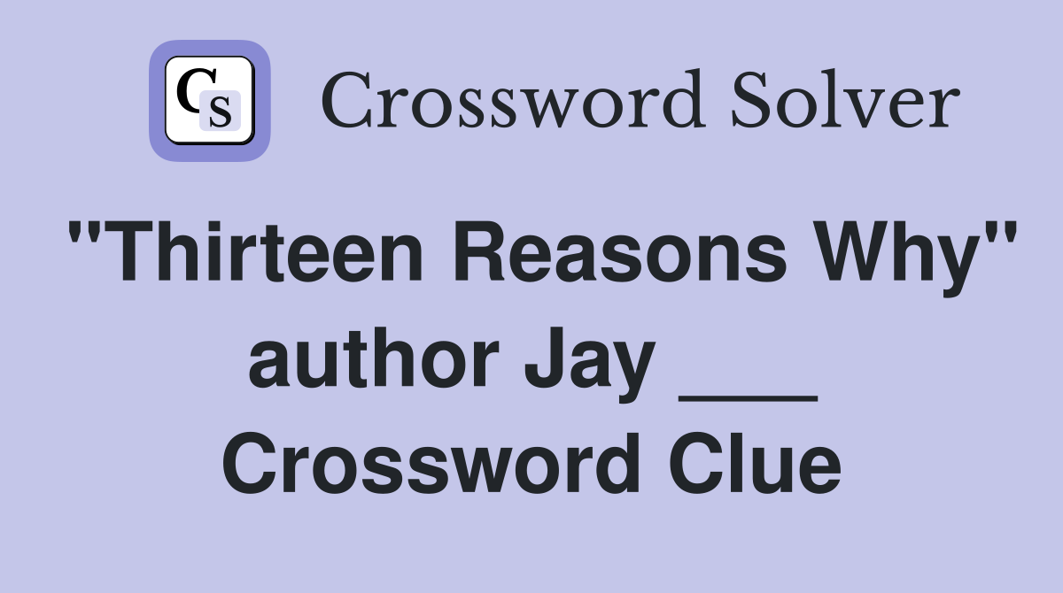 "Thirteen Reasons Why" author Jay ___ Crossword Clue