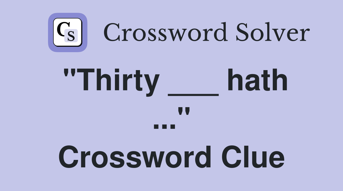 "Thirty ___ hath ..." Crossword Clue