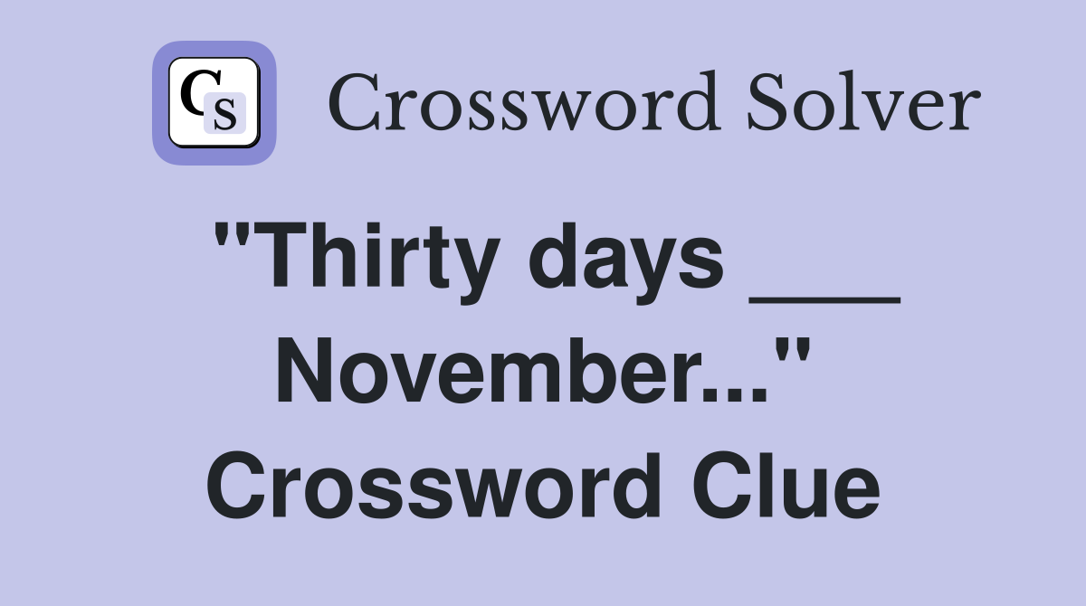 "Thirty days ___ November..." Crossword Clue