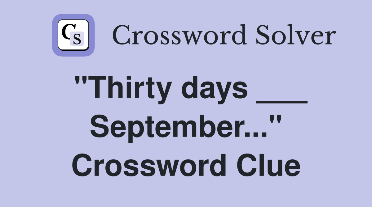 "Thirty days ___ September..." Crossword Clue