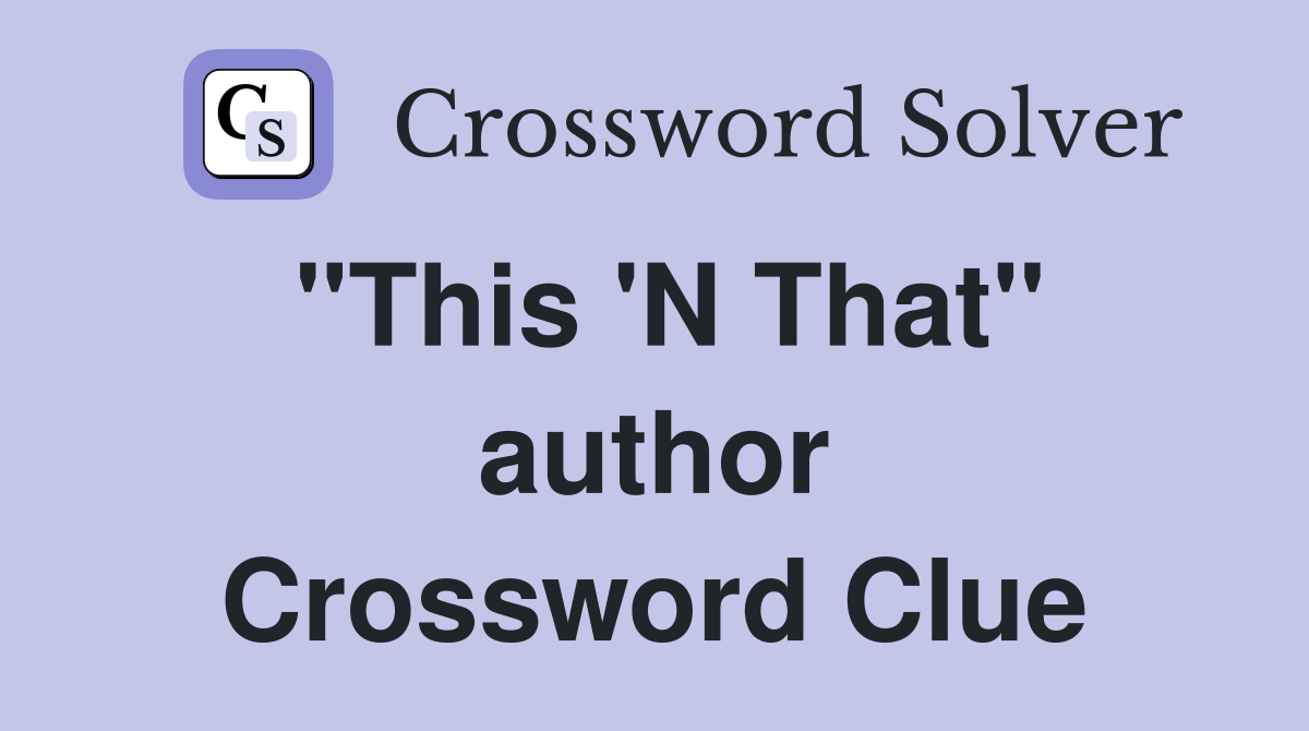 "This 'N That" author Crossword Clue