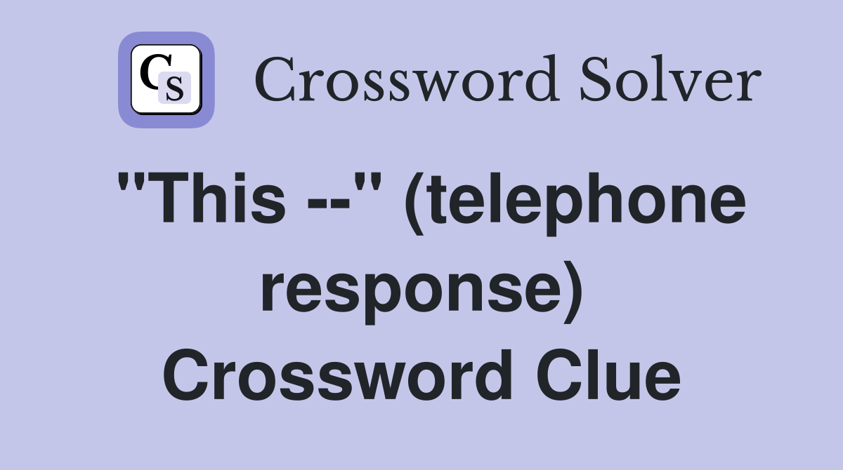 "This --" (telephone response) Crossword Clue