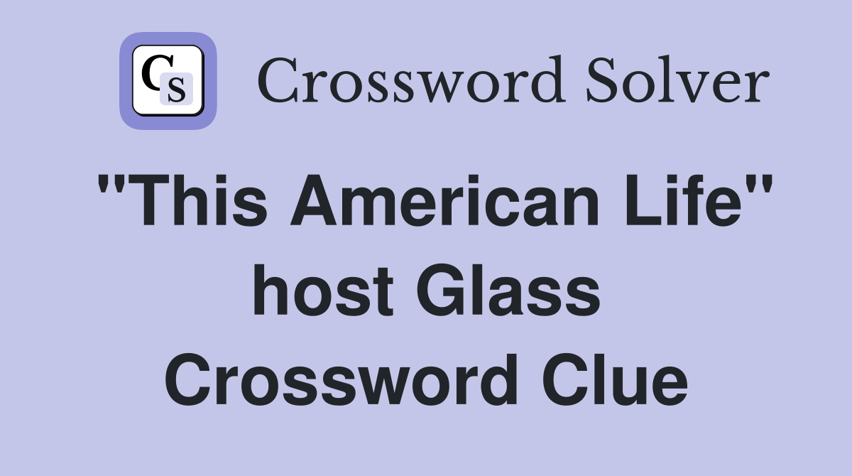 "This American Life" host Glass Crossword Clue