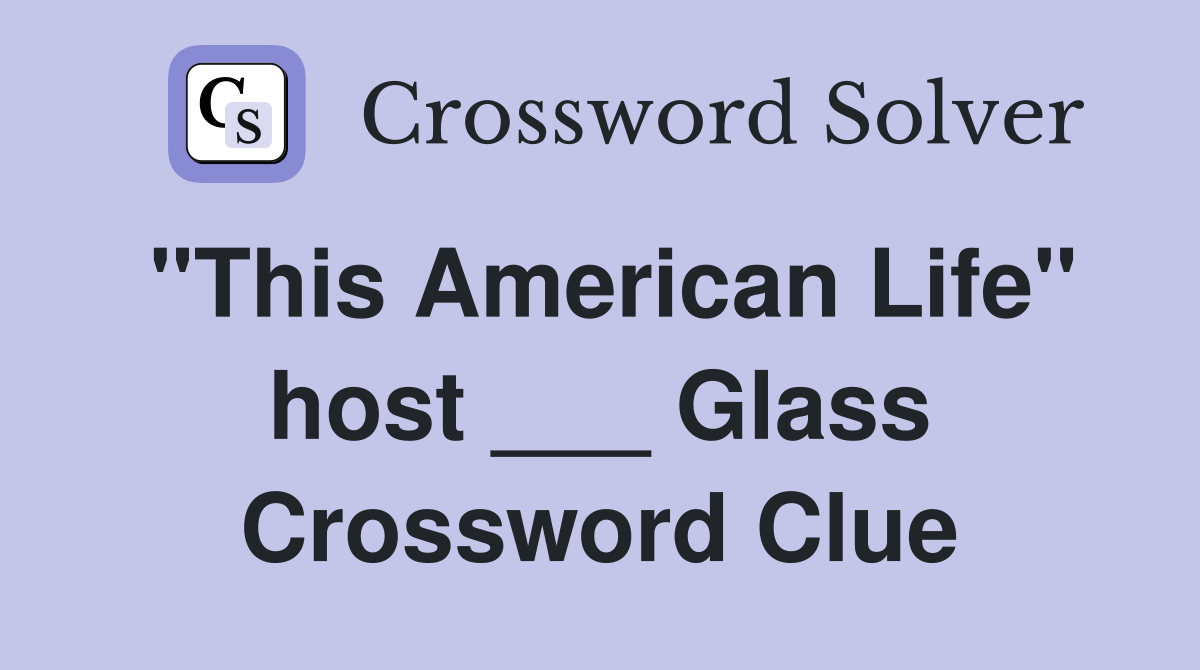 "This American Life" host ___ Glass Crossword Clue