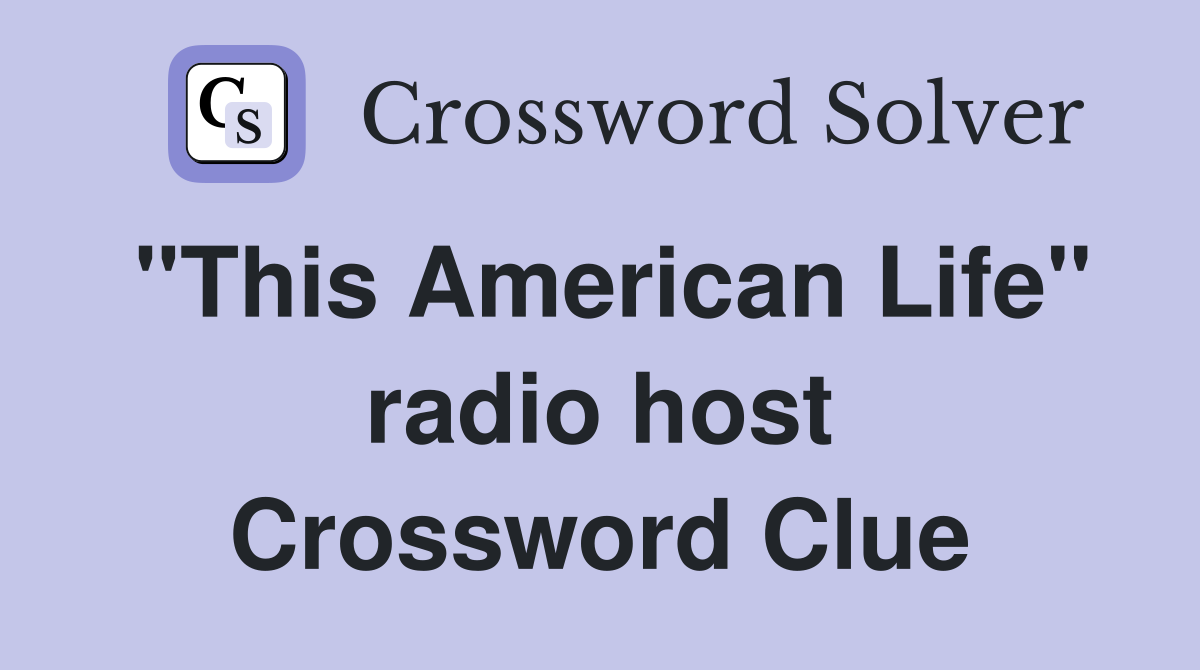 "This American Life" radio host Crossword Clue