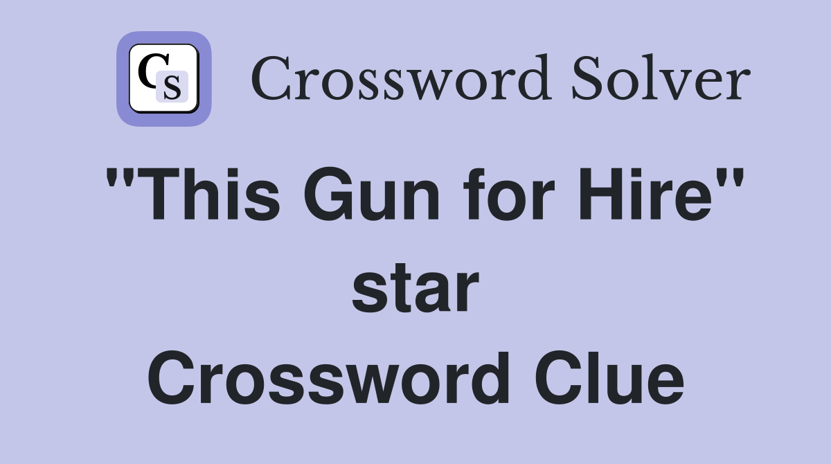 "This Gun for Hire" star Crossword Clue