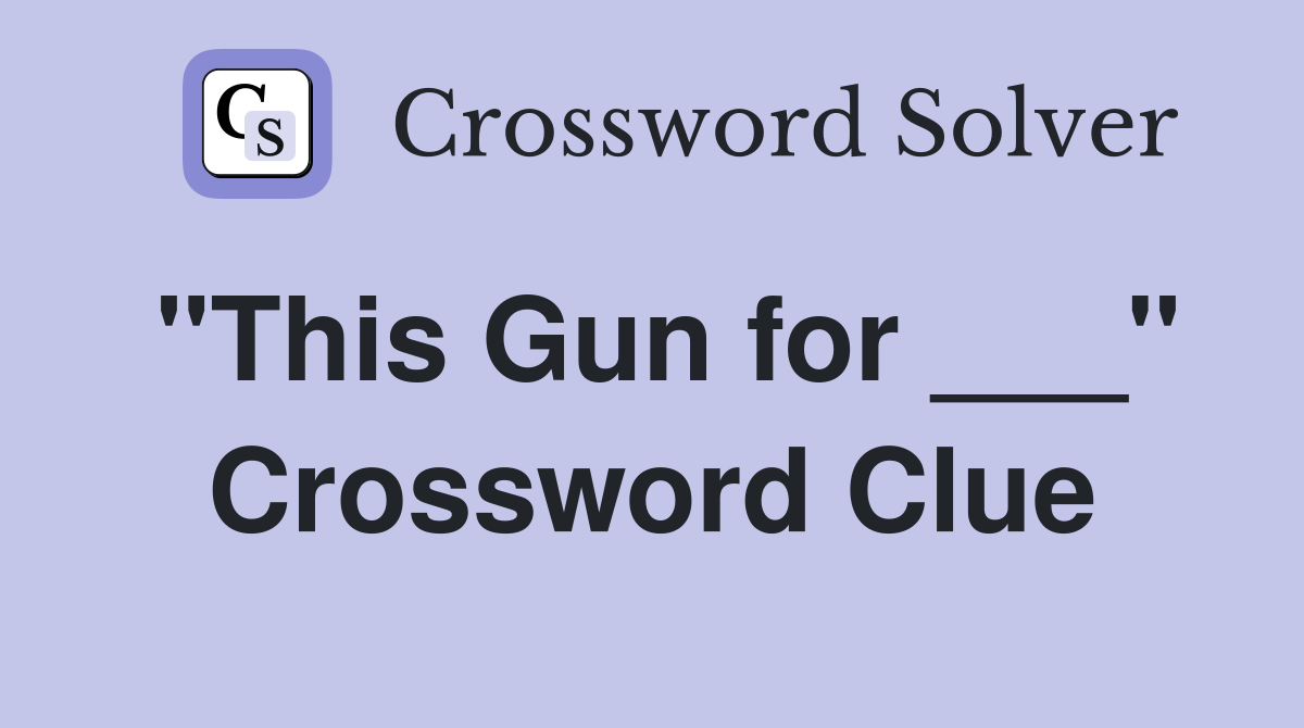 "This Gun for ___" Crossword Clue