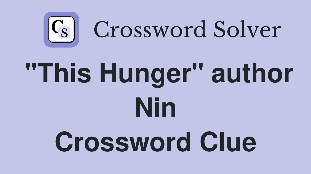 "This Hunger" author Nin Crossword Clue