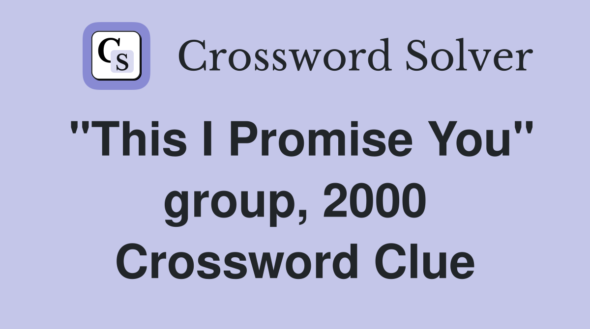 "This I Promise You" group, 2000 Crossword Clue
