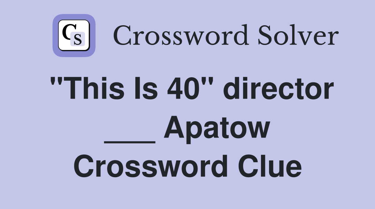 "This Is 40" director ___ Apatow Crossword Clue