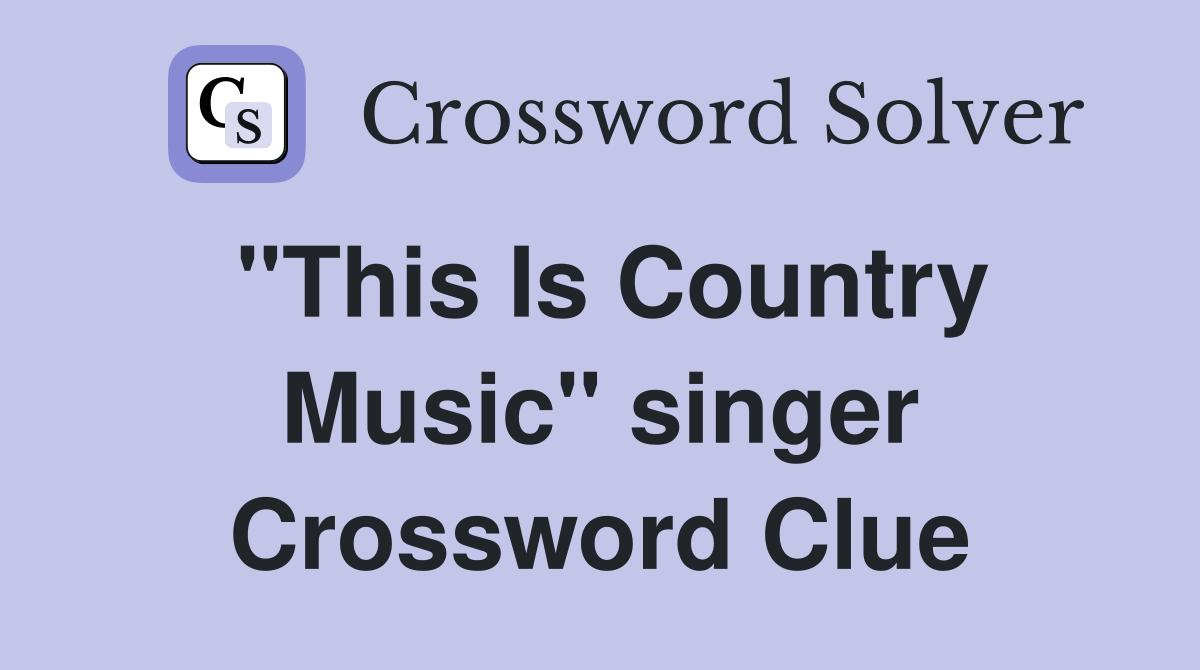 "This Is Country Music" singer Crossword Clue